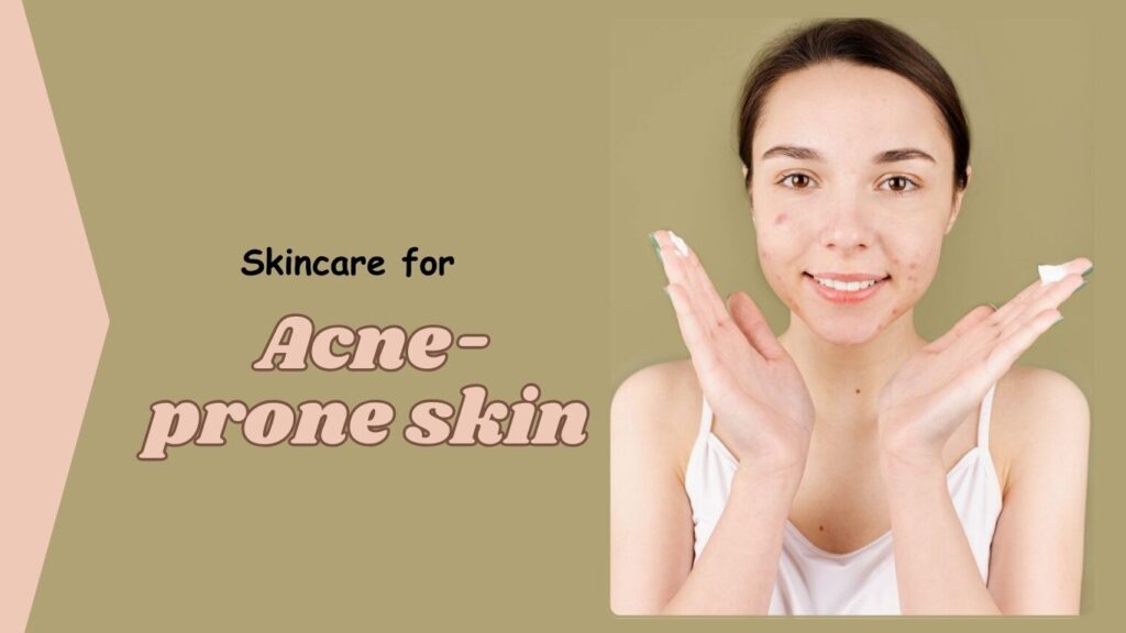 Skincare for acne-prone skin